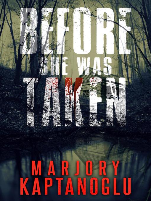 Title details for Before She Was Taken by Marjory Kaptanoglu - Available